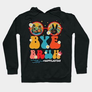 Funny Bye Bruh Teacher Happy Last Day of School Hello Summer Hoodie